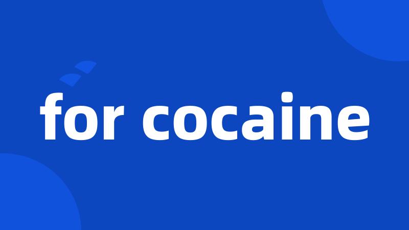 for cocaine