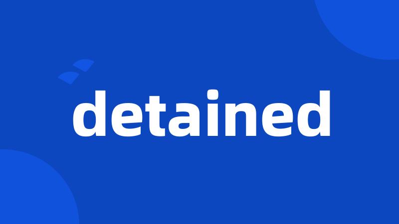 detained