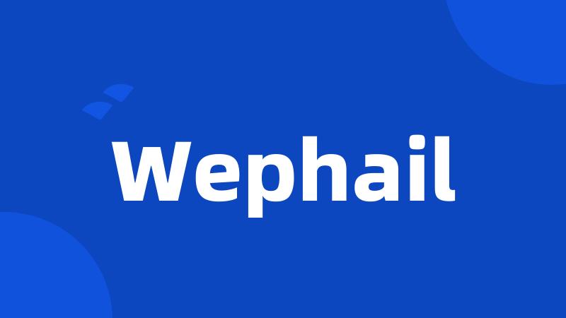 Wephail