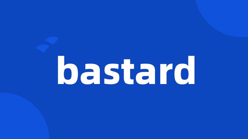 bastard