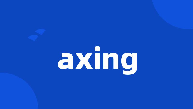 axing