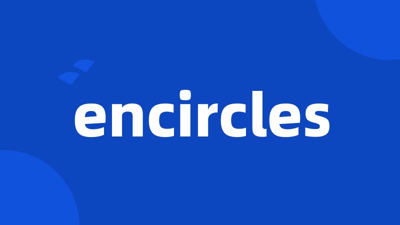 encircles