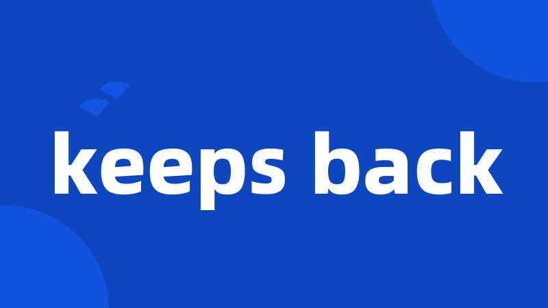 keeps back