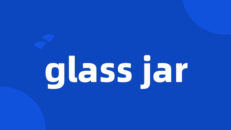 glass jar