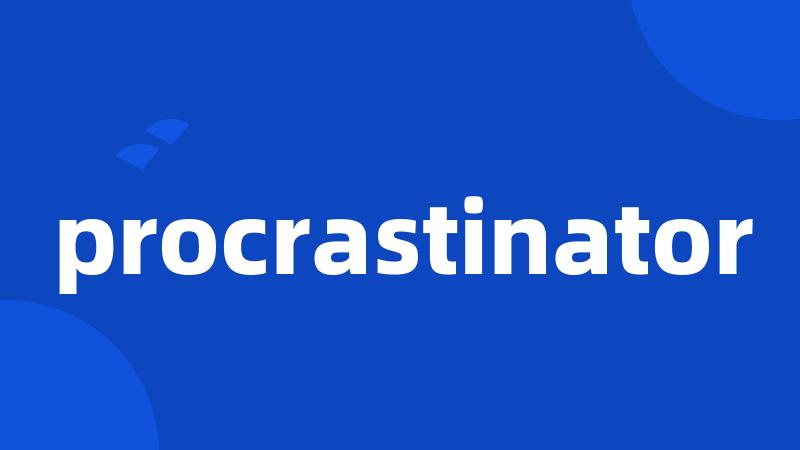 procrastinator