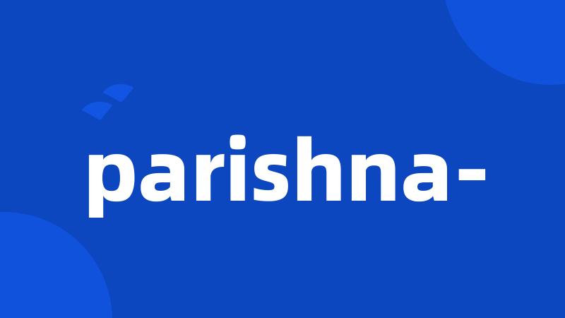 parishna-