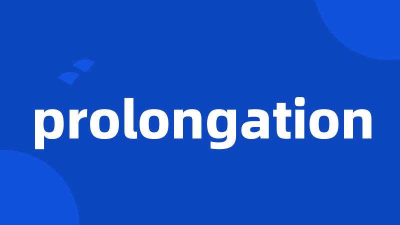 prolongation