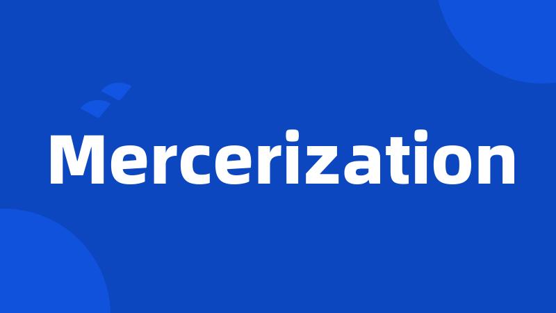 Mercerization