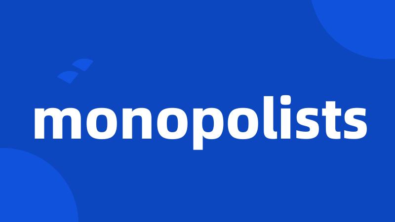 monopolists