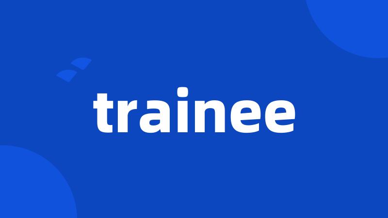 trainee