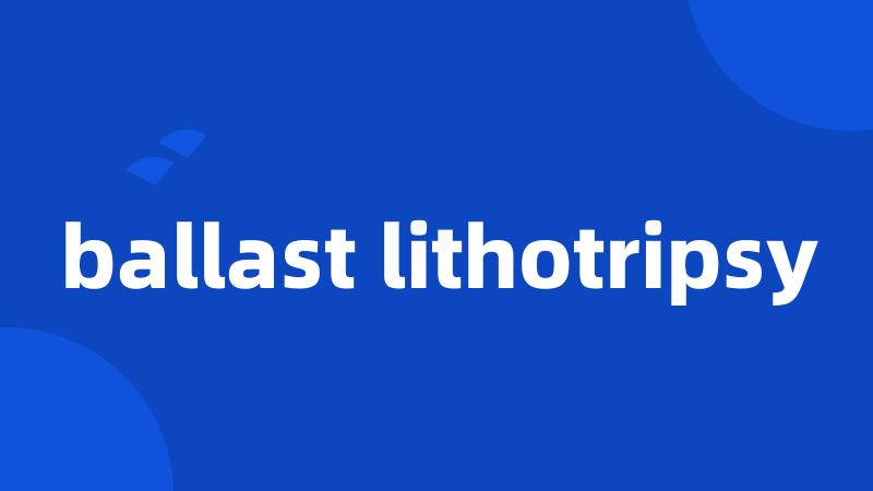 ballast lithotripsy