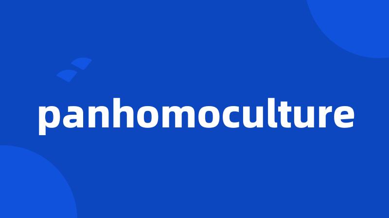 panhomoculture