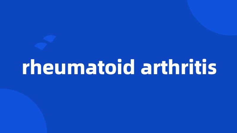 rheumatoid arthritis