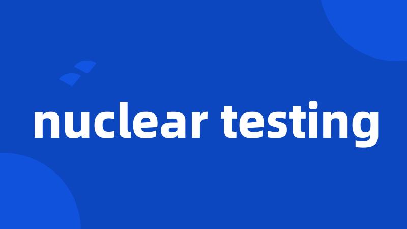 nuclear testing