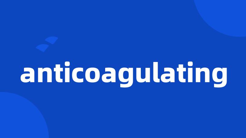 anticoagulating