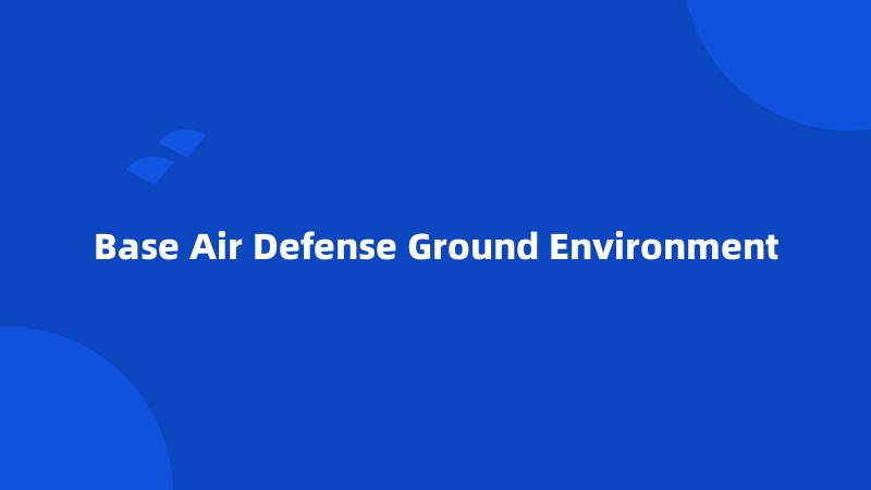 Base Air Defense Ground Environment