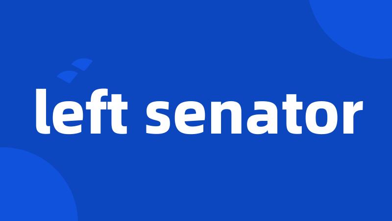 left senator