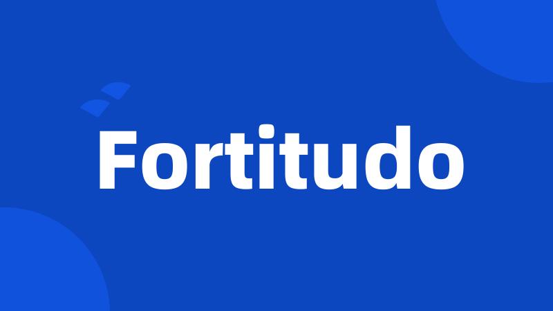 Fortitudo