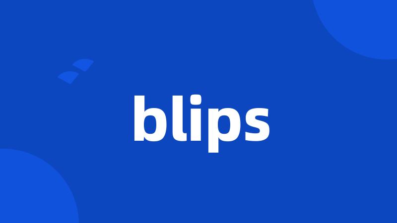 blips