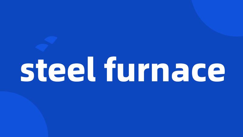 steel furnace