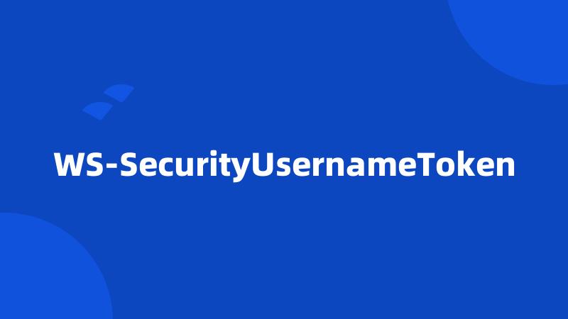 WS-SecurityUsernameToken