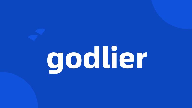 godlier