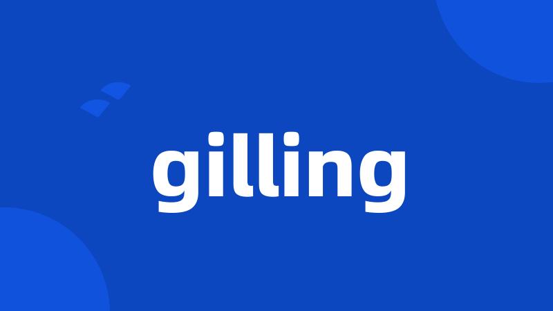 gilling