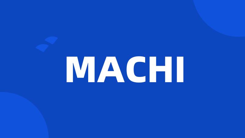 MACHI