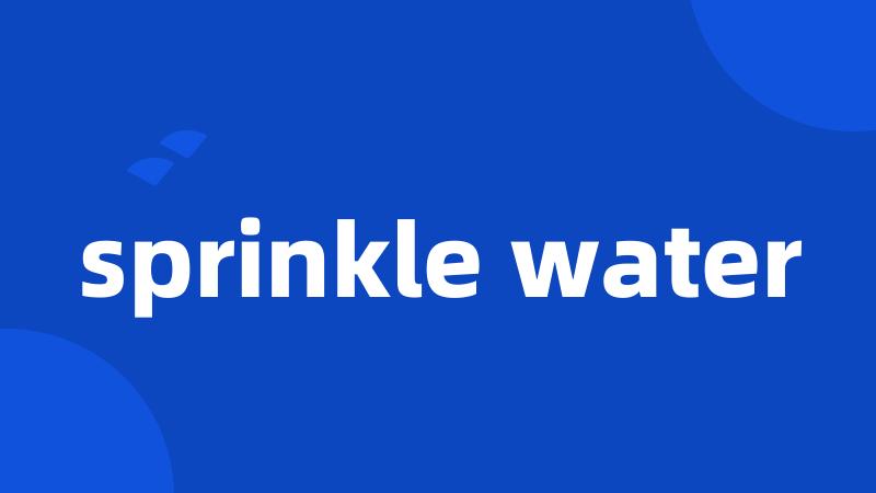 sprinkle water