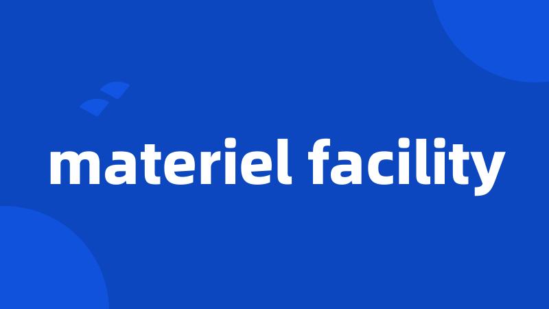 materiel facility