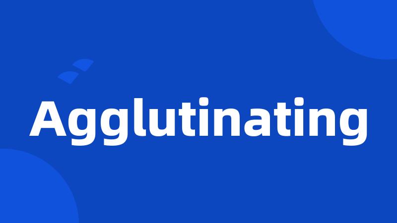 Agglutinating