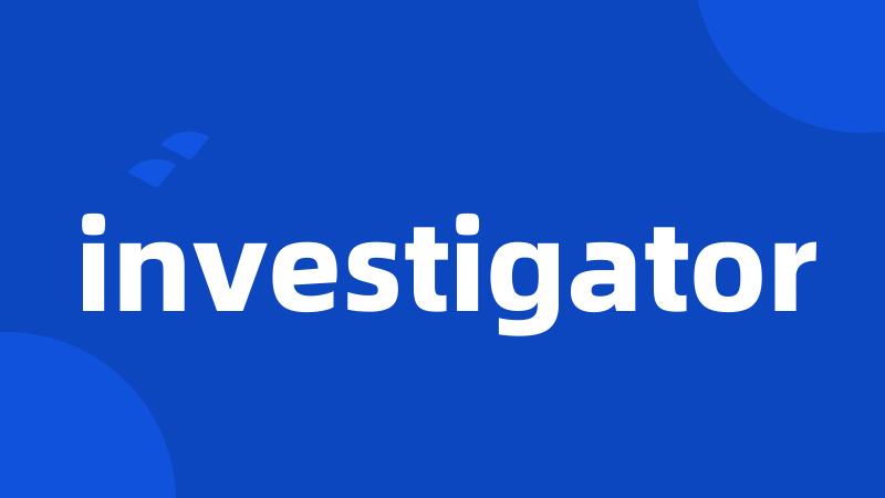 investigator