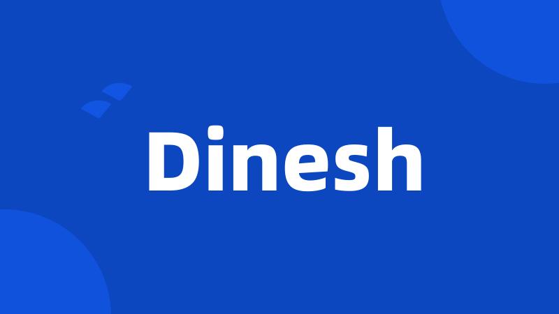 Dinesh