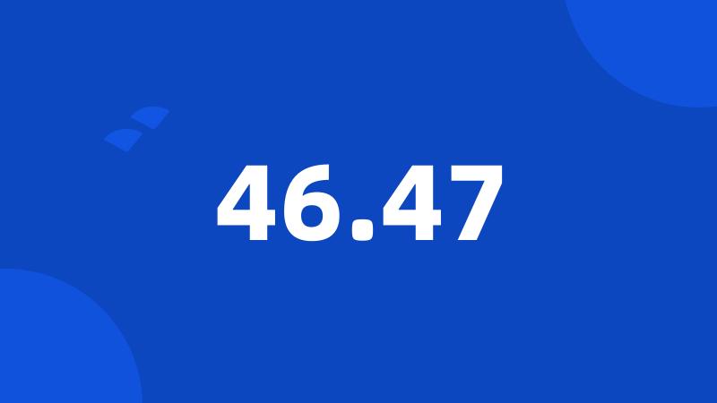 46.47