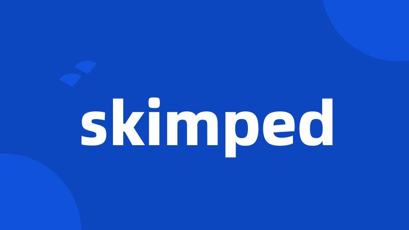 skimped