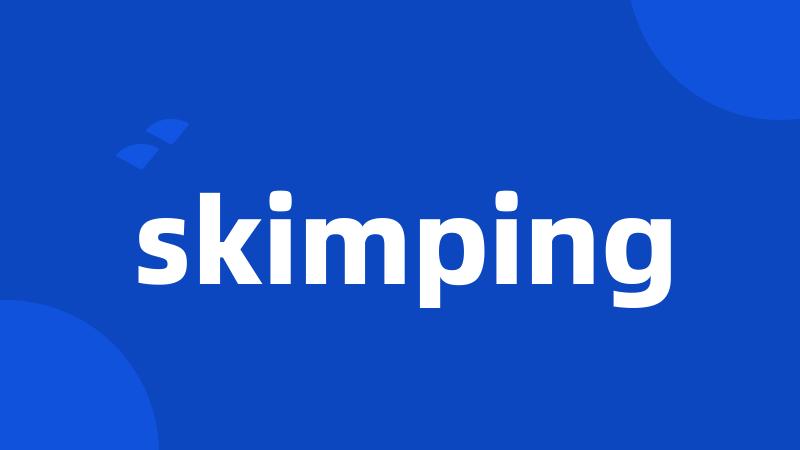 skimping