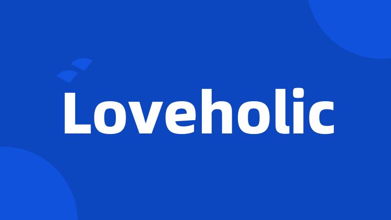 Loveholic