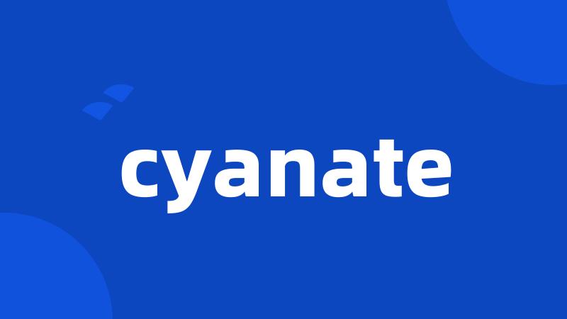 cyanate