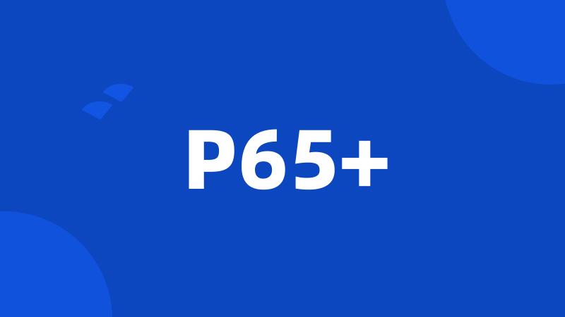 P65+