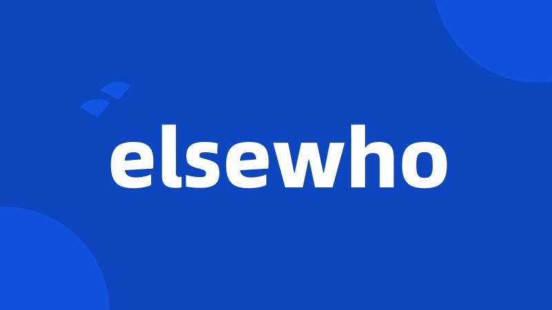 elsewho