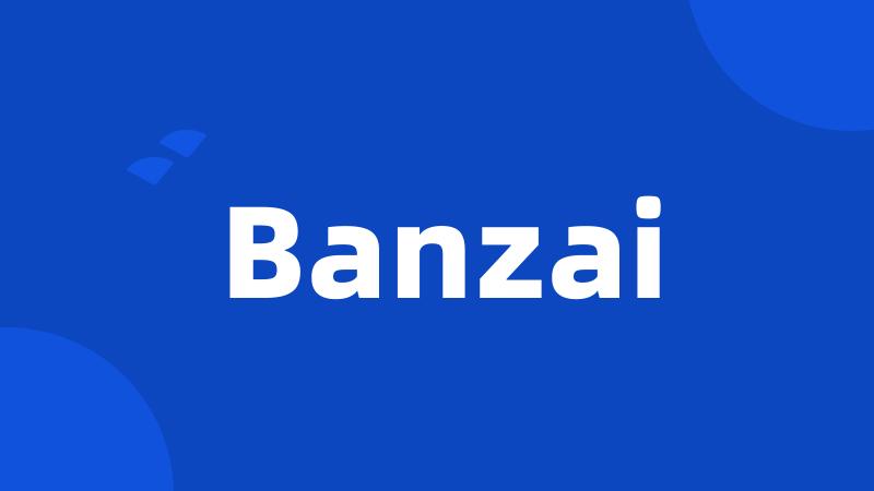 Banzai