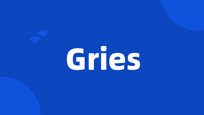 Gries