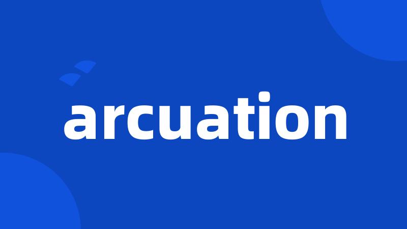 arcuation