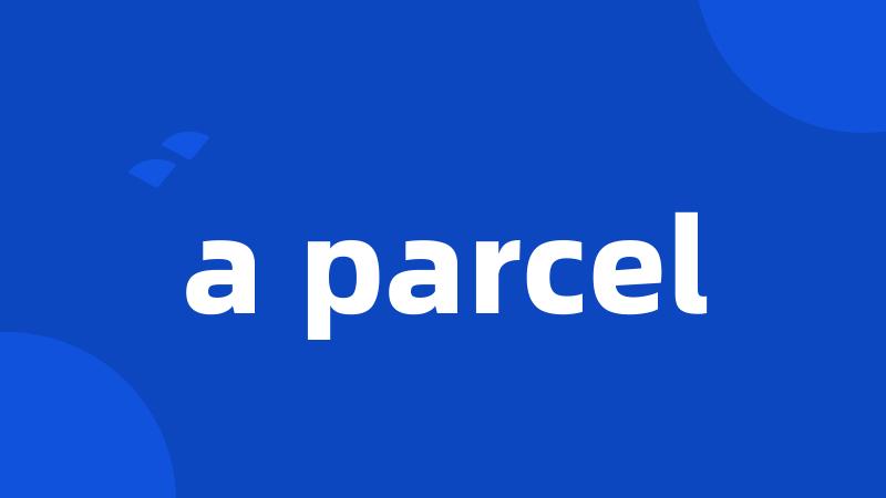 a parcel