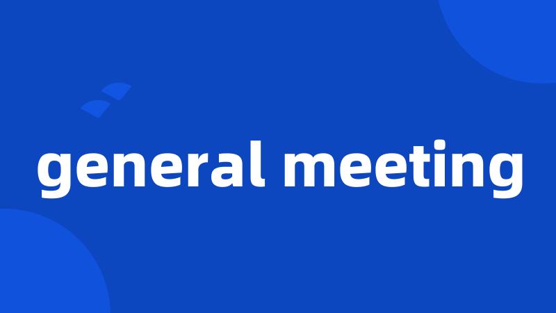 general meeting