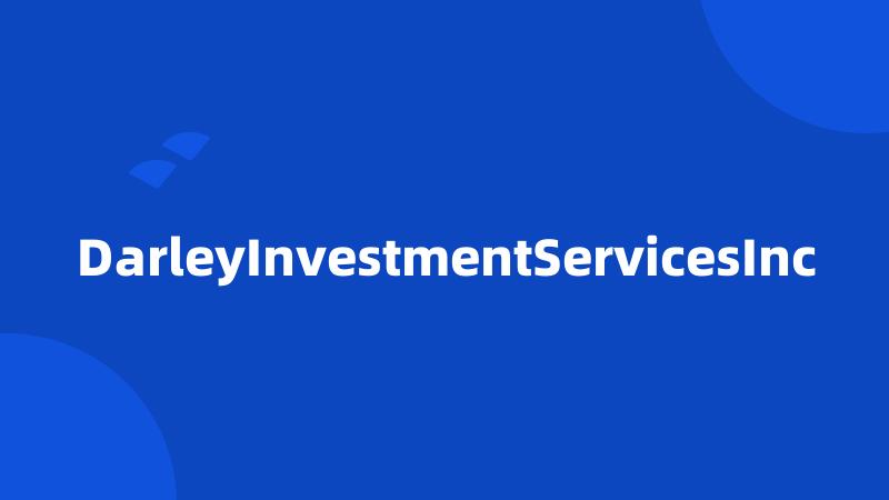 DarleyInvestmentServicesInc