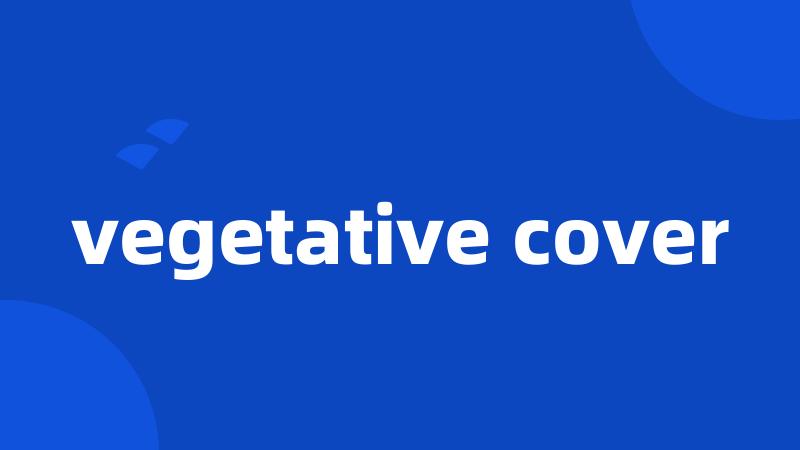 vegetative cover