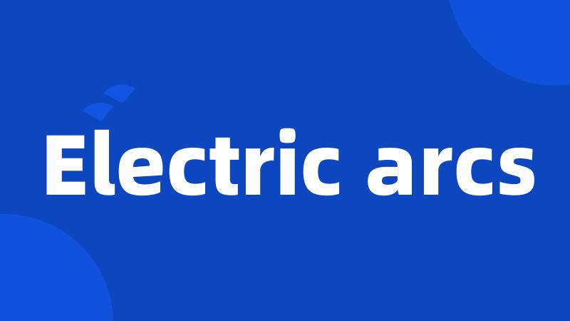 Electric arcs