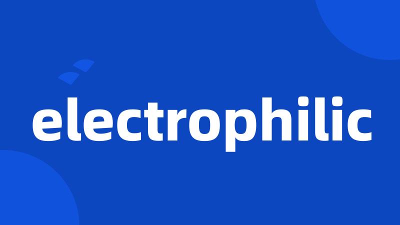 electrophilic