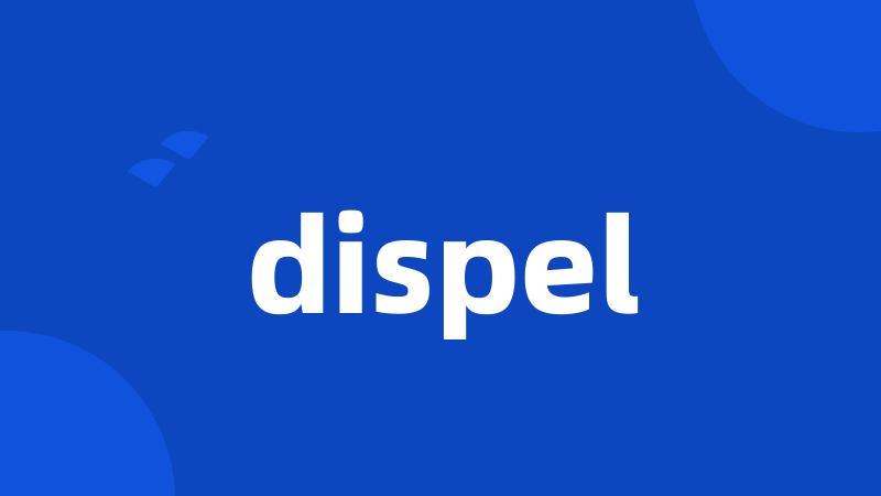 dispel